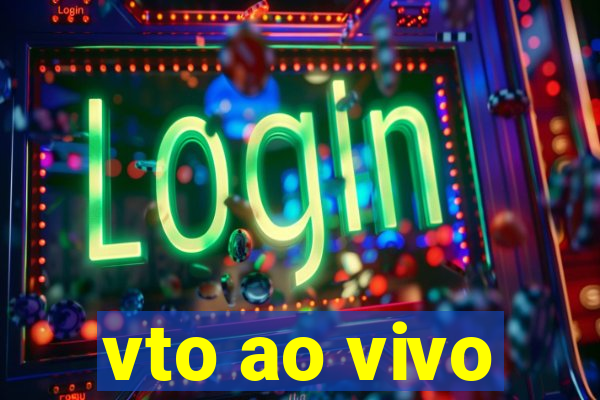 vto ao vivo